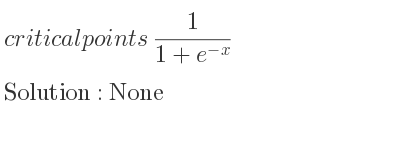 The critical points of 1/(1+e^{-x)} are None